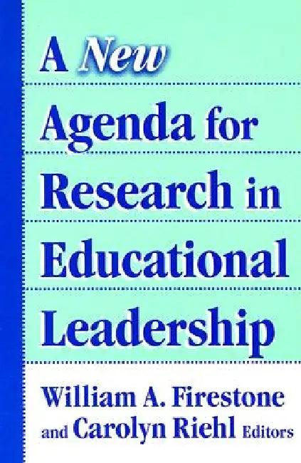 A New Agenda for Research in Educational Leadership (English, William A. Firestone | Carolyn Riehl)