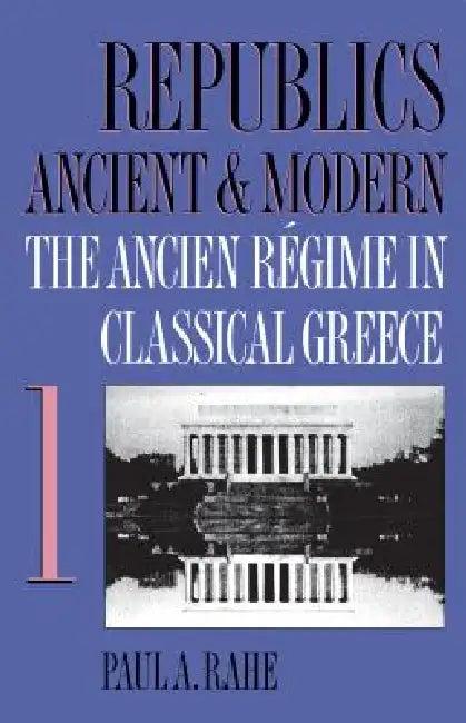 Republics Ancient and Modern, Volume I (English, Paul a. Rahe)