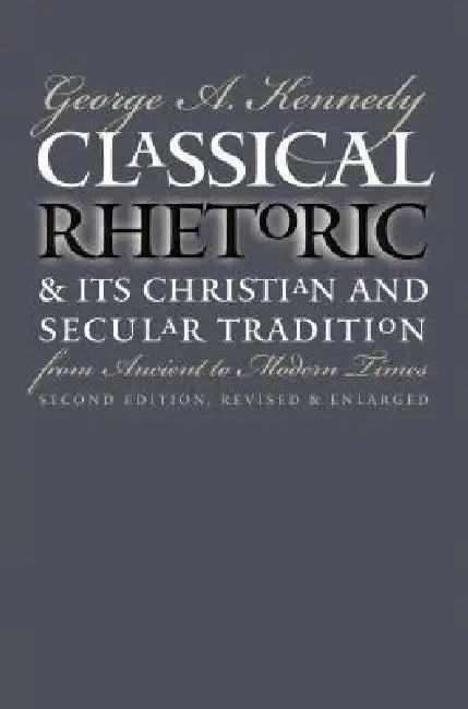 Classical Rhetoric and Its Christian and Secular Tradition from Ancient to Modern Times (English, George A. Kennedy)