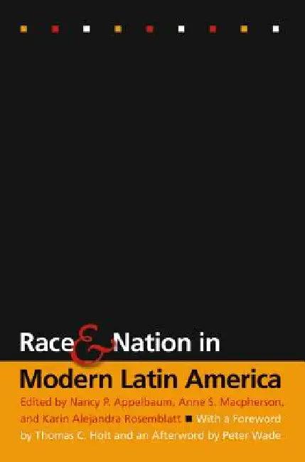 Race and Nation in Modern Latin America (English, Nancy P. Appelbaum | Anne S. MacPherson | Karin Alejandra Rosemblatt)
