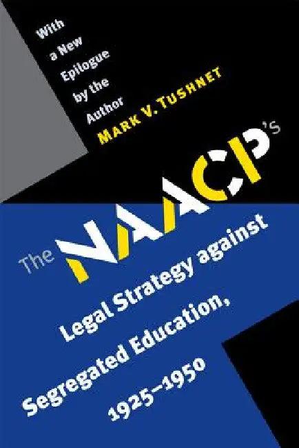 The NAACP's Legal Strategy Against Segregated Education, 1925-1950 (English, Mark V. Tushnet)