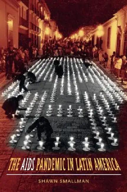 The AIDS Pandemic in Latin America (English, Shawn C. Smallman)