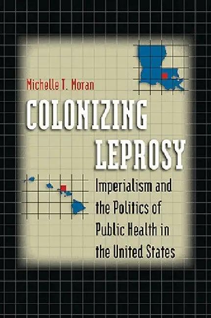 Colonizing Leprosy (English, Michelle T. Moran)