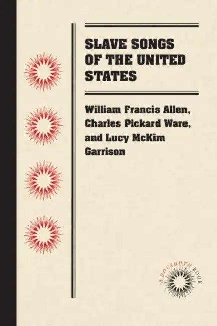 Slave Songs of the United States (English, William Francis Allen | Charles Pickard Ware | Lucy McKim Garrison)