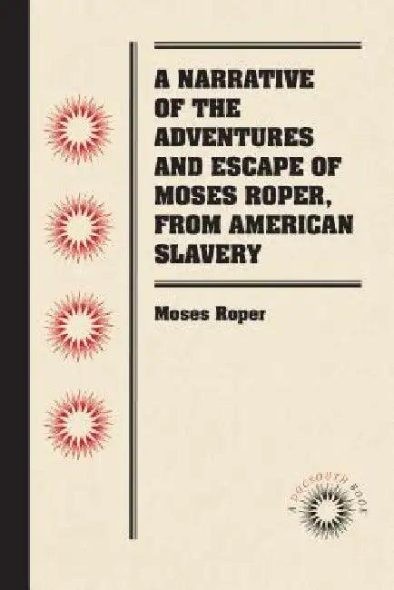 A Narrative of the Adventures and Escape of Moses Roper, from American Slavery (English, Moses Roper)