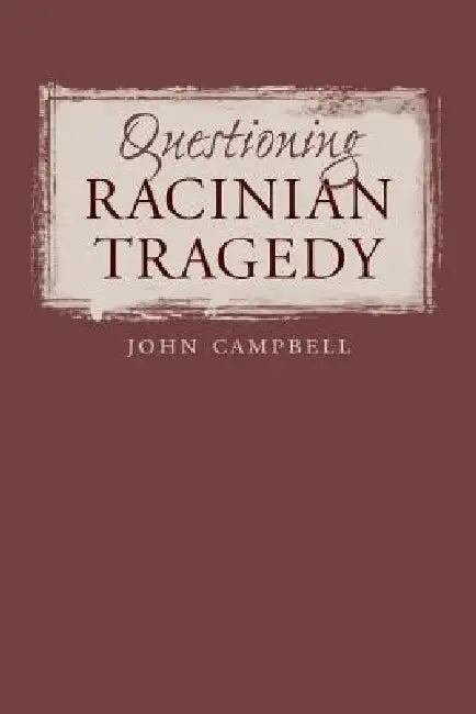 Questioning Racinian Tragedy (English, John Campbell)