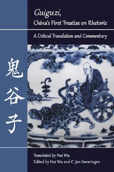 Guiguzi, China's First Treatise on Rhetoric (English, Hui Wu | C. Jan Swearingen | Hui Wu)