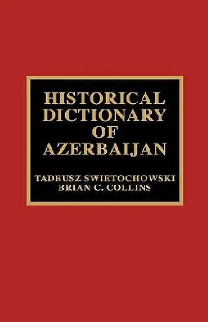 Historical Dictionary of Azerbaijan (English, Tadeusz Swietochowski | Brian C. Collins)