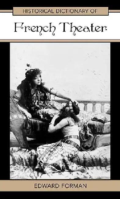 Historical Dictionary of French Theater (English, Edward Forman)