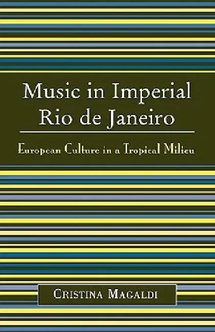 Music in Imperial Rio de Janeiro (English, Cristina Magaldi)
