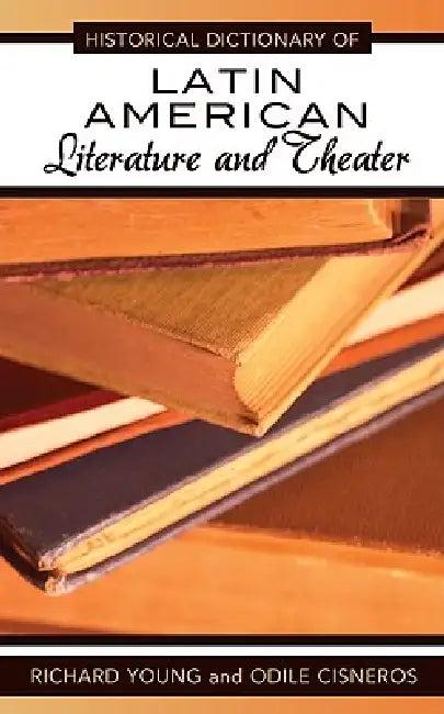 Historical Dictionary of Latin American Literature and Theater (English, Richard Young | Odile Cisneros)