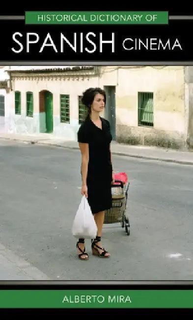 Historical Dictionary of Spanish Cinema (English, Alberto Mira)