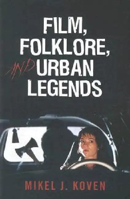 Film, Folklore and Urban Legends (English, Mikel J. Koven)
