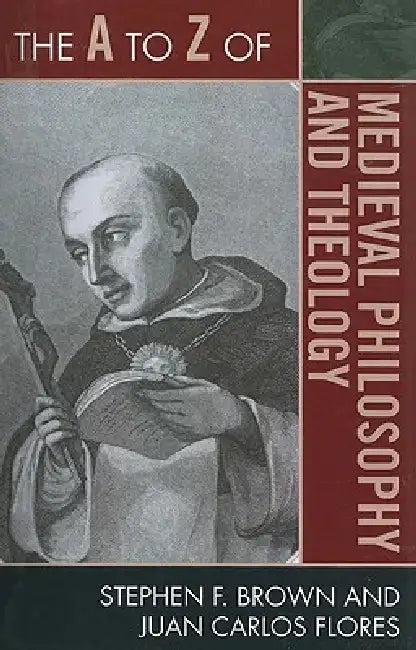 The A to Z of Medieval Philosophy and Theology (English, Stephen F. Brown | Juan Carlos Flores)