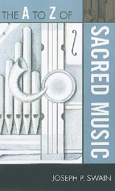 to Z of Sacred Music (English, Joseph P. Swain)