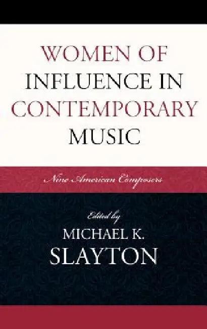 Women of Influence in Contemporary Music (English, Michael K. Slayton)