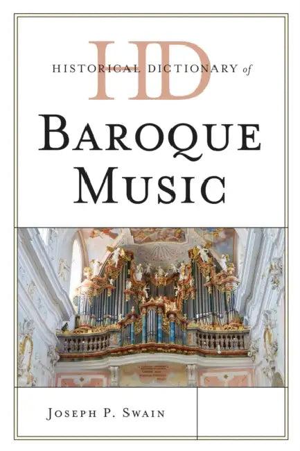 Historical Dictionary of Baroque Music (English, Joseph P. Swain)