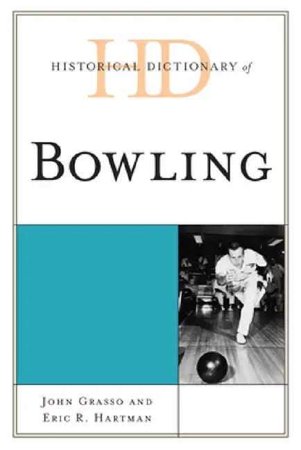 Historical Dictionary of Bowling (English, John Grasso | Eric R. Hartman)