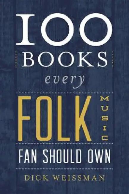 100 Books Every Folk Music Fan Should Own (English, Dick Weissman)
