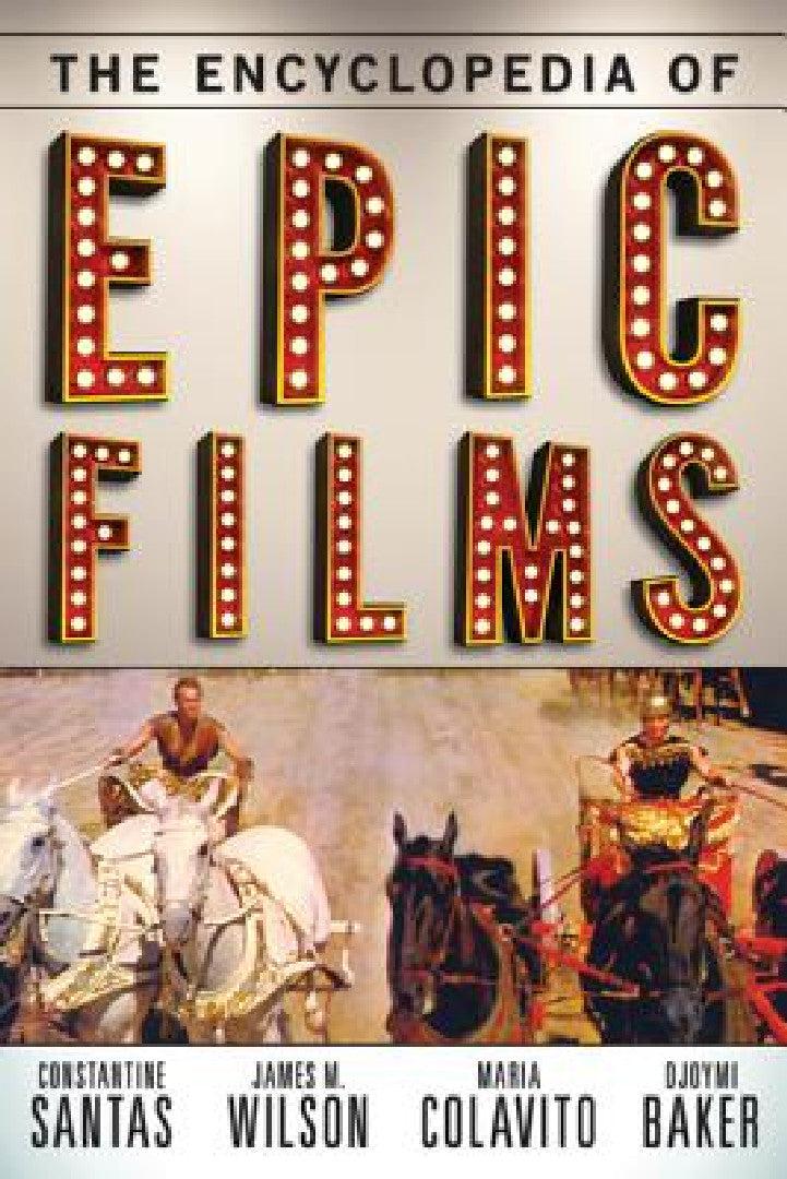 Encyclopedia of Epic Films (English, Constantine Santas | James M. Wilson | Maria Colavito)