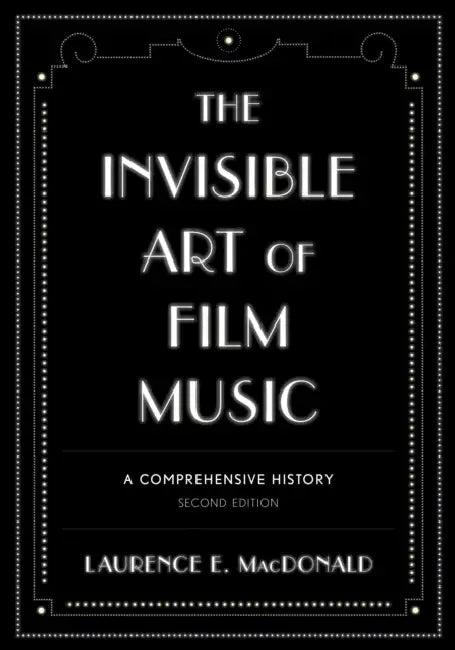 Invisible Art of Film Music (English, Laurence E. MacDonald)