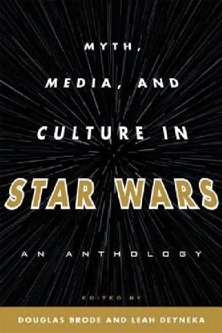 Myth, Media, and Culture in Star Wars (English, Douglas Brode | Leah Deyneka)