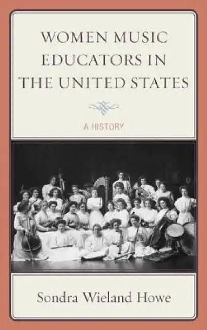 Women Music Educators in the United States (English, Sondra Wieland Howe)
