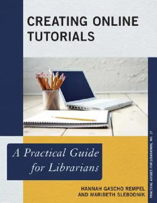 Creating Online Tutorials (English, Hannah Gascho Rempel | Maribeth Slebodnik)