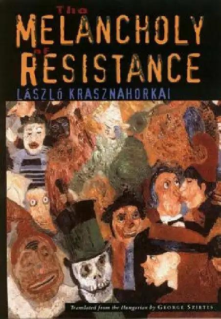 The Melancholy of Resistance the Melancholy of Resistance (English, Laszlo Krasznahorkai)