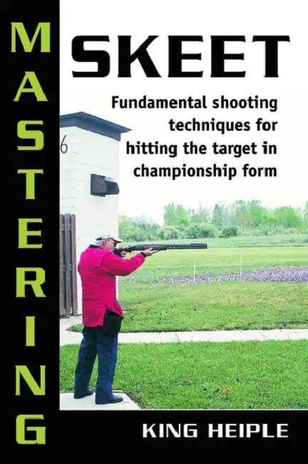 Mastering Skeet (English, King Heiple | Todd Nelson)