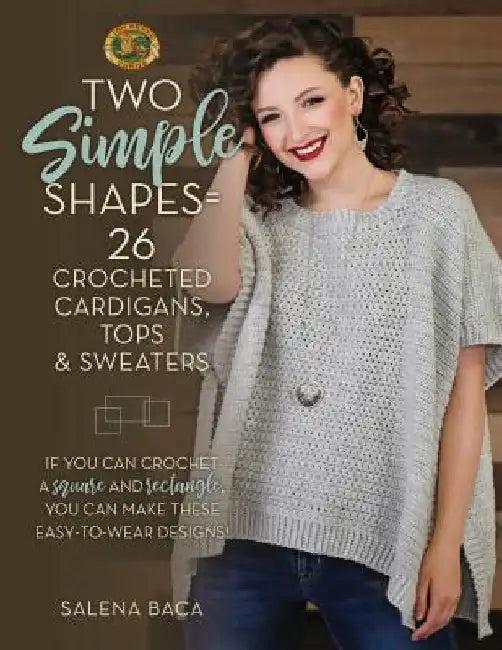 Two Simple Shapes = 26 Crocheted Cardigans, Tops & Sweaters (English, Salena Baca)