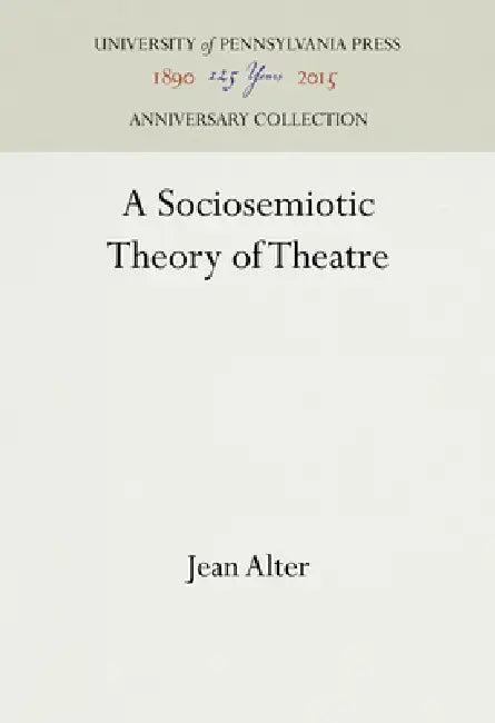 A Sociosemiotic Theory of Theatre (English, Jean Alter)