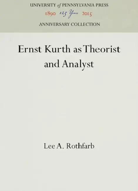 Ernst Kurth as Theorist and Analyst (English, Lee A. Rothfarb)