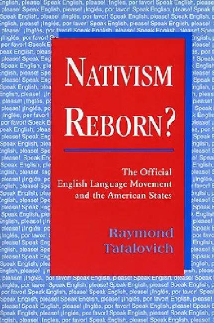 Nativism Reborn? the Official English Language Movement and the American States (English, Raymond Tatalovich)