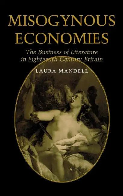 Misogynous Economies (English, Laura C. Mandell)