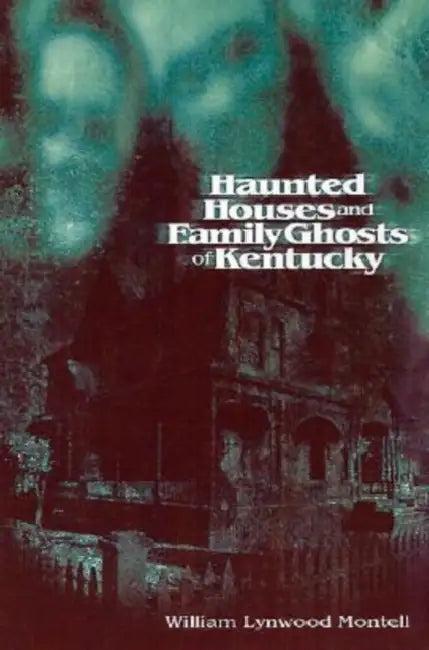 Haunted Houses and Family Ghosts of Kentucky (English, William Lynwood Montell)