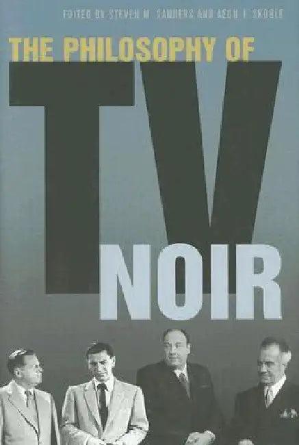 The Philosophy of TV Noir (English, Steven Sanders | Aeon J. Skoble)