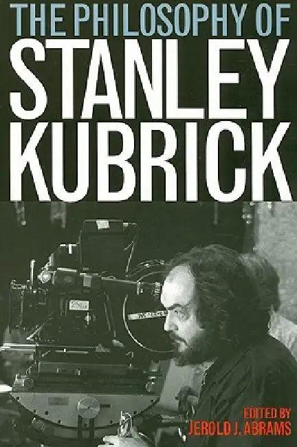 The Philosophy of Stanley Kubrick (English, Jerold J. Abrams)