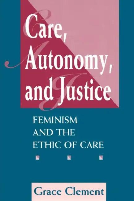 Care, Autonomy, and Justice (English, Grace Clement)