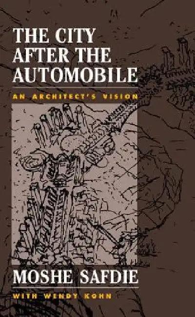 The City After The Automobile (English, Moshe Safdie | Wendy Kohn)
