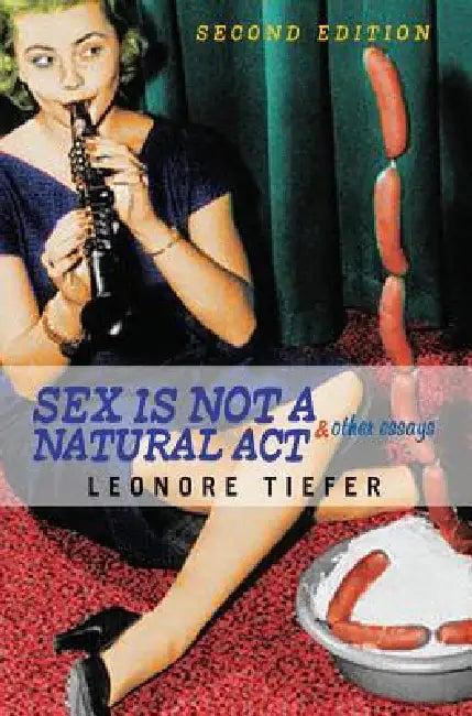 Sex Is Not a Natural ACT & Other Essays (English, Leonore Tiefer)