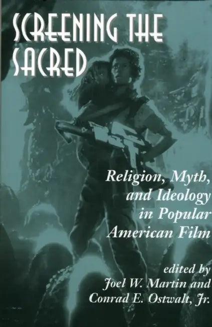 Screening The Sacred (English, Joel Martin | Conrad E. Ostwalt Jr)