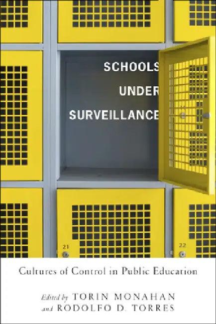 Schools Under Surveillance (English, Torin Monahan | Rodolfo D. Torres | Aaron Kupchik)
