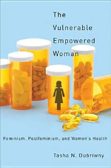 The Vulnerable Empowered Woman (English, Tasha N. Dubriwny)