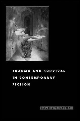 Trauma and Survival in Contemporary Fiction (English, Laurie Vickroy)