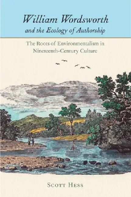 William Wordsworth and the Ecology of Authorship (English, Scott Hess)