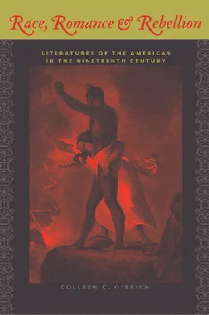 Race, Romance, and Rebellion (English, Colleen C. O'Brien)