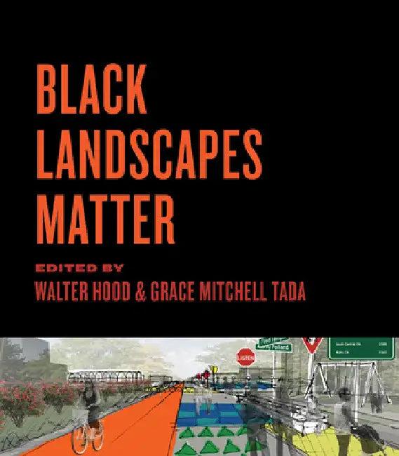Black Landscapes Matter (English, Walter Hood | Grace Mitchell Tada | Richard L. Hindle)