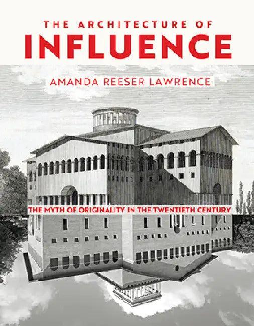 The Architecture of Influence (English, Amanda Reeser Lawrence)