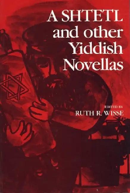 A Shtetl and Other Yiddish Novellas (English, Ruth Wisse)